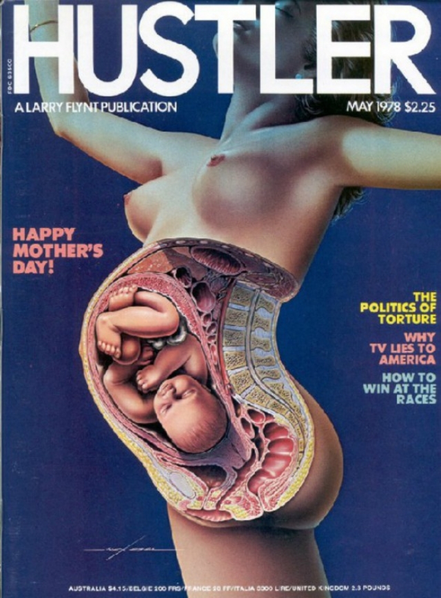 В мае 1978 года обложка Hustler, вышедшего ко Дню матери, была посвящена анатомии беременной женщины, а внутри можно было прочесть статьи о лживом телевидении, пытках и о других острых темах.